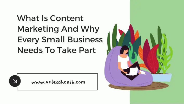 What Is Content Marketing And Why Every Small Business Needs To Take Part
