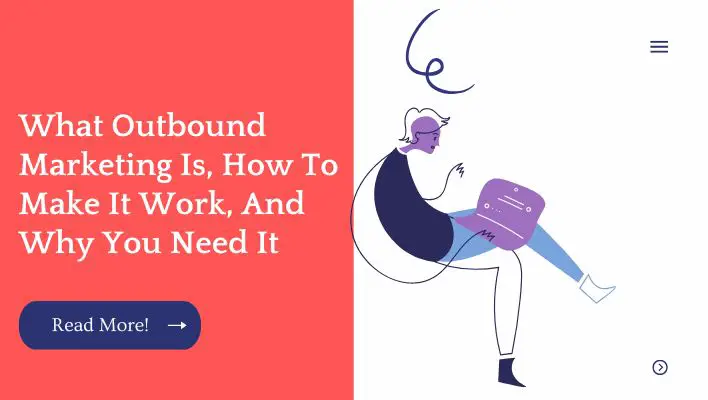What Outbound Marketing Is, How To Make It Work, And Why You Need It