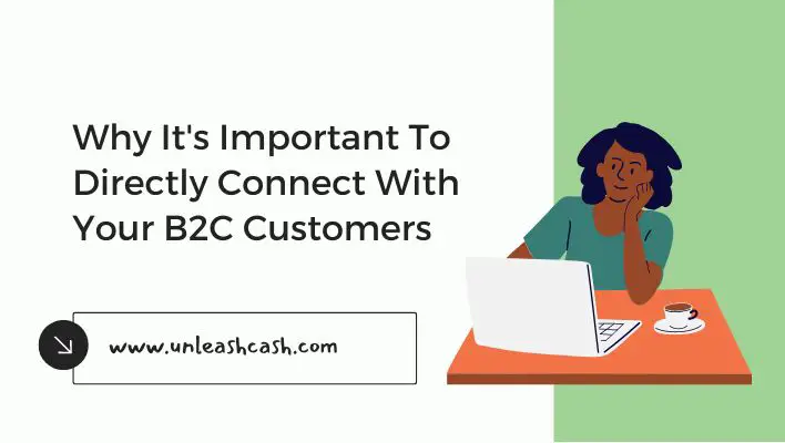 Why It's Important To Directly Connect With Your B2C Customers