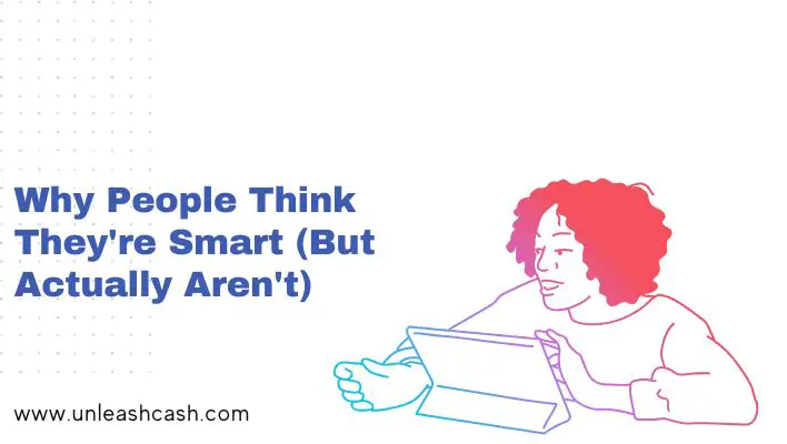 Why People Think They're Smart (But Actually Aren't)