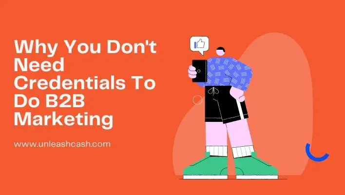 Why You Don't Need Credentials To Do B2B Marketing