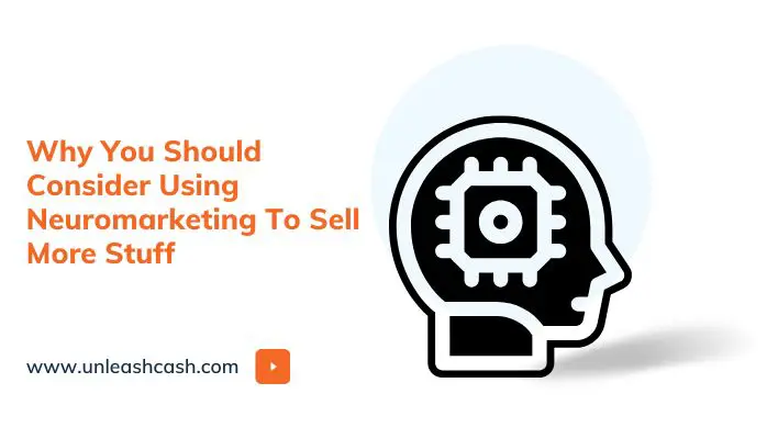 Why You Should Consider Using Neuromarketing To Sell More Stuff