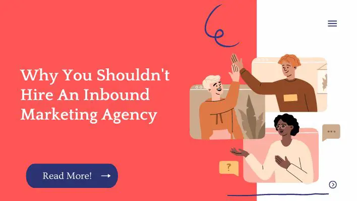 Why You Shouldn't Hire An Inbound Marketing Agency