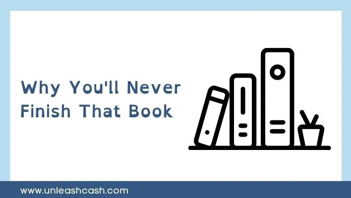 Why You'll Never Finish That Book