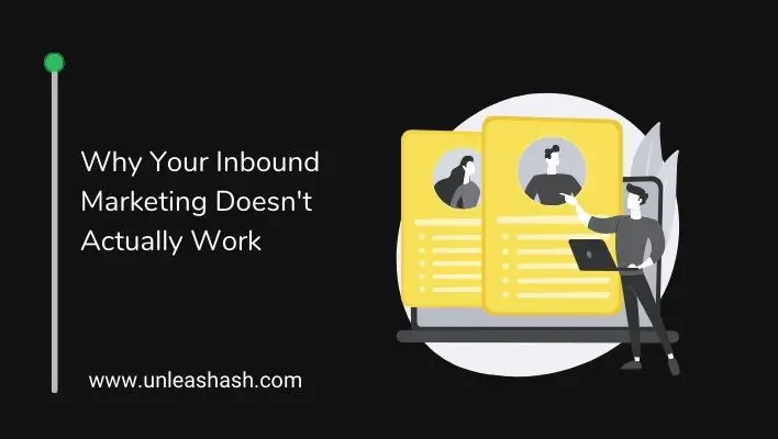 Why Your Inbound Marketing Doesn't Actually Work