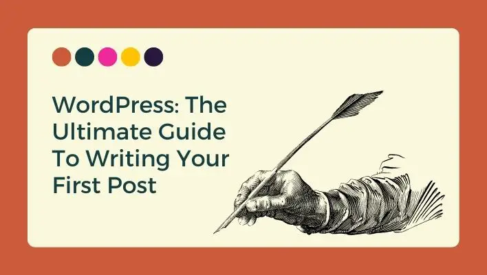 WordPress: The Ultimate Guide To Writing Your First Post