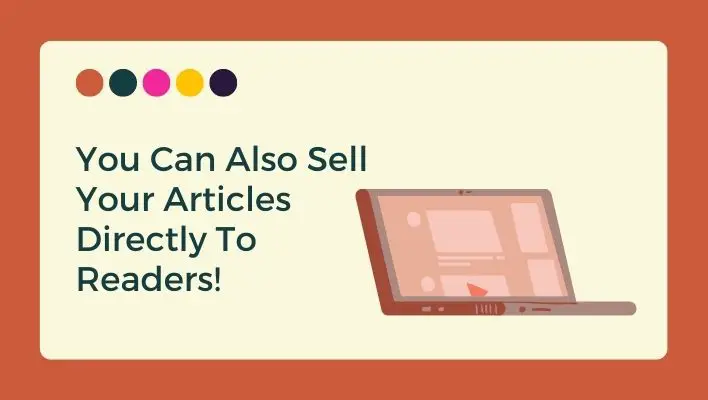 You Can Also Sell Your Articles Directly To Readers!