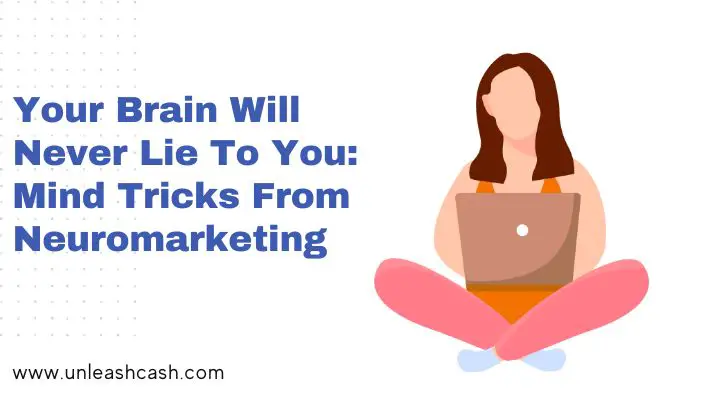 Your Brain Will Never Lie To You: Mind Tricks From Neuromarketing