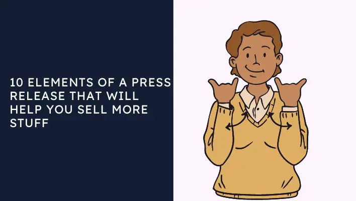 10 Elements of a Press Release That Will Help You Sell More Stuff