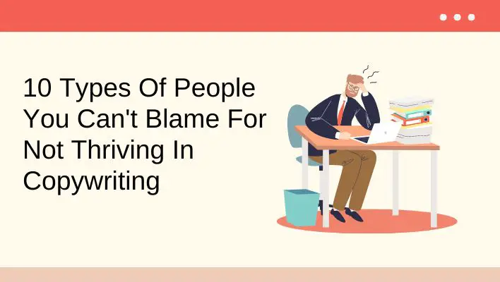 10 Types Of People You Can't Blame For Not Thriving In Copywriting