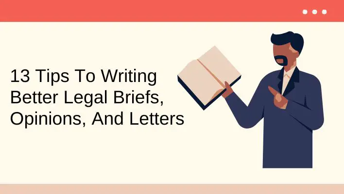 13 Tips To Writing Better Legal Briefs, Opinions, And Letters