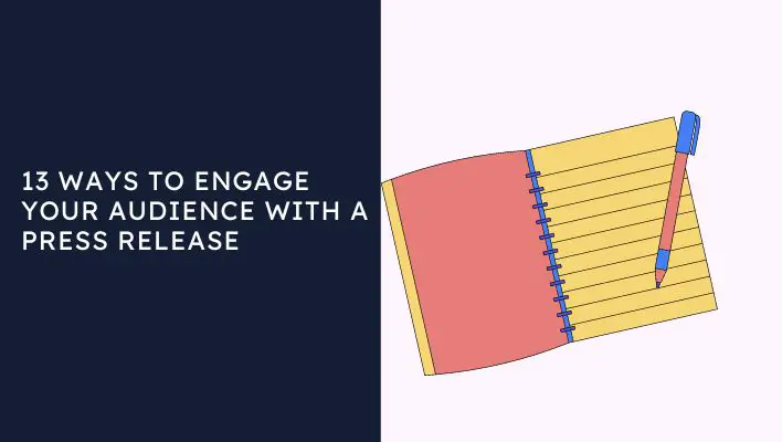 13 Ways To Engage Your Audience With A Press Release