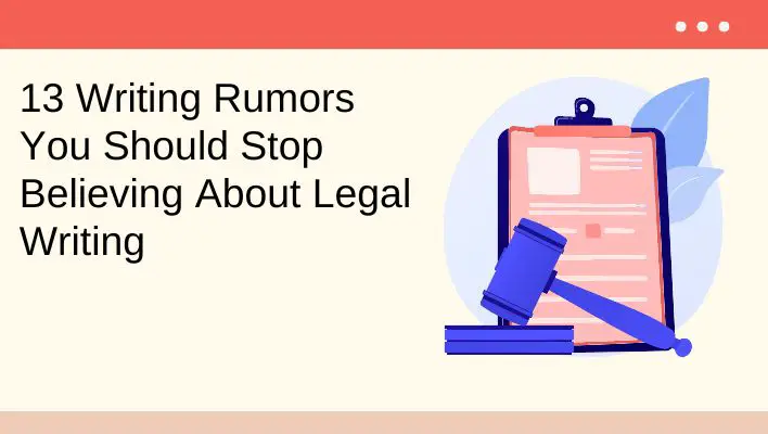 13 Writing Rumors You Should Stop Believing About Legal Writing