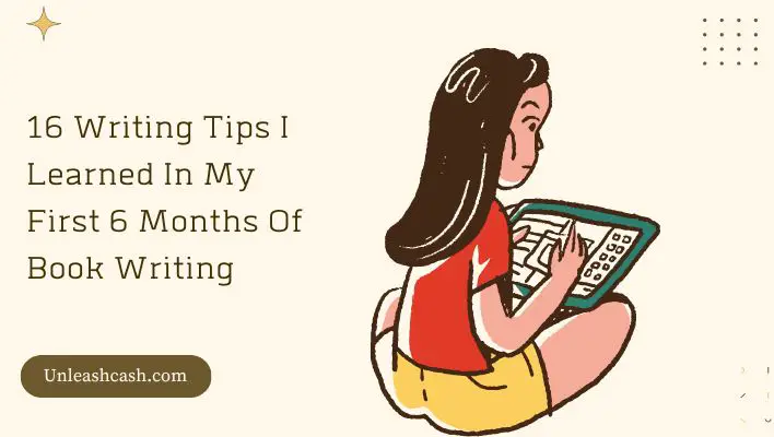 16 Writing Tips I Learned In My First 6 Months Of Book Writing