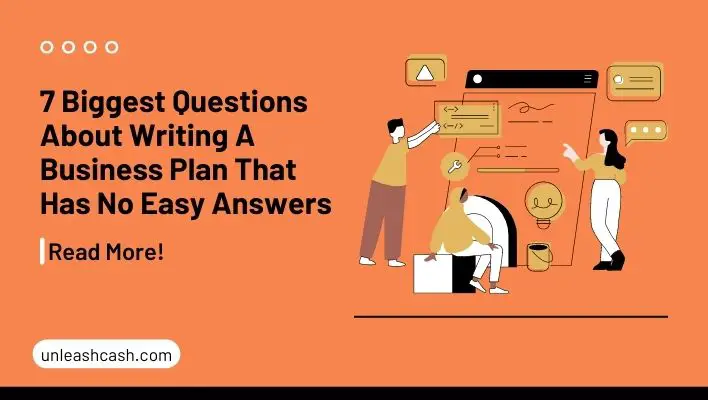 7 Biggest Questions About Writing A Business Plan That Has No Easy Answers