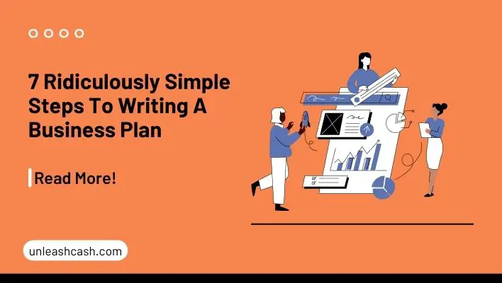 7 Ridiculously Simple Steps To Writing A Business Plan