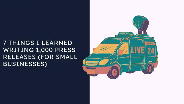 7 Things I Learned Writing 1,000 Press Releases (For Small Businesses)