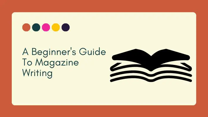 A Beginner's Guide To Magazine Writing