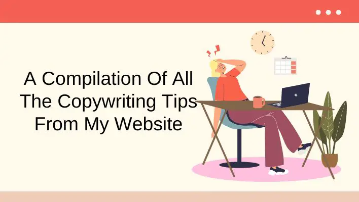 A Compilation Of All The Copywriting Tips From My Website