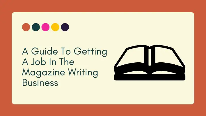 A Guide To Getting A Job In The Magazine Writing Business