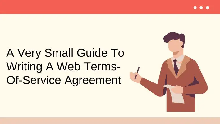 A Very Small Guide To Writing A Web Terms-Of-Service Agreement