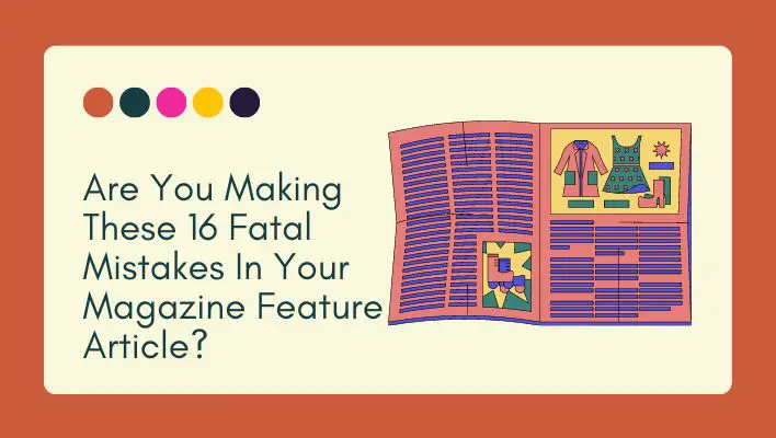 Are You Making These 16 Fatal Mistakes In Your Magazine Feature Article?