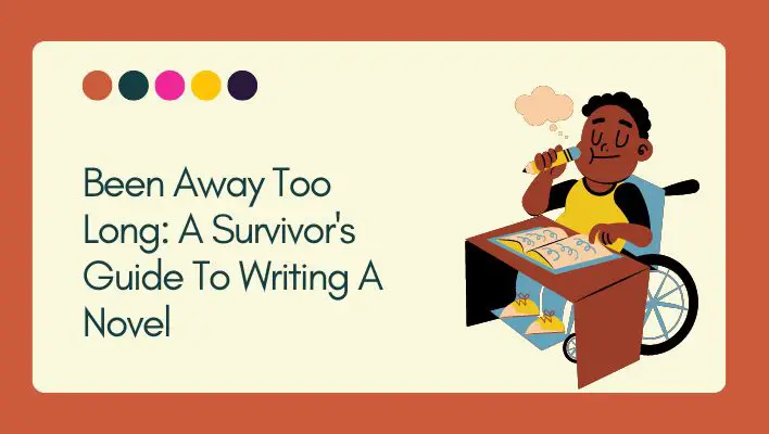 Been Away Too Long: A Survivor's Guide To Writing A Novel