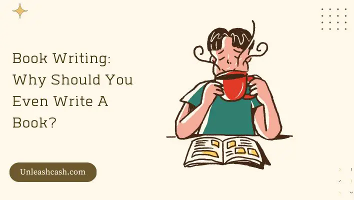 Book Writing: Why Should You Even Write A Book?