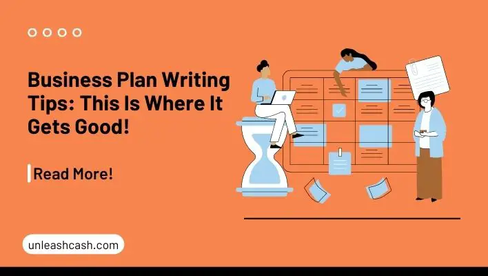 Business Plan Writing Tips: This Is Where It Gets Good!