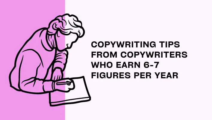 Copywriting Tips From Copywriters Who Earn 6-7 Figures Per Year