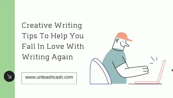 Creative Writing Tips To Help You Fall In Love With Writing Again
