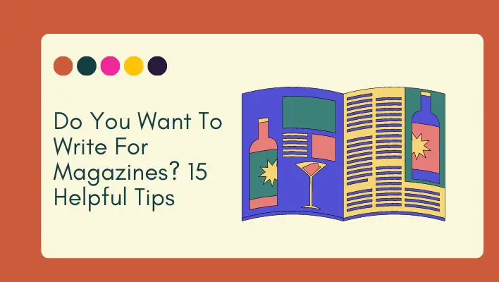 Do You Want To Write For Magazines? 15 Helpful Tips