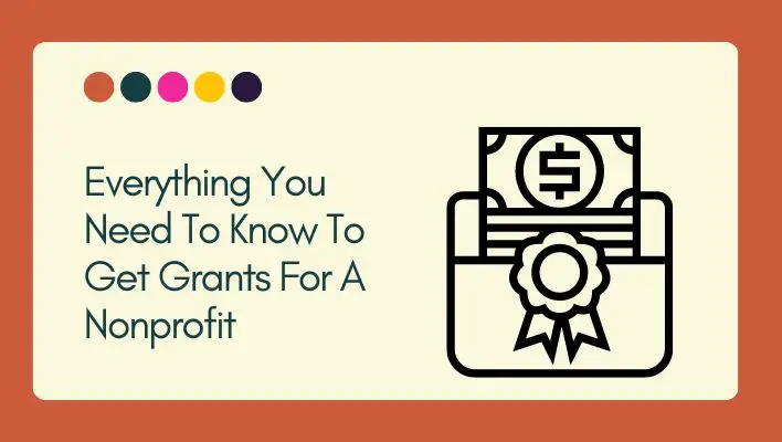 Everything You Need To Know To Get Grants For A Nonprofit