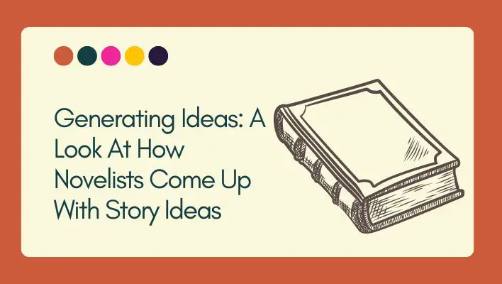 Generating Ideas: A Look At How Novelists Come Up With Story Ideas