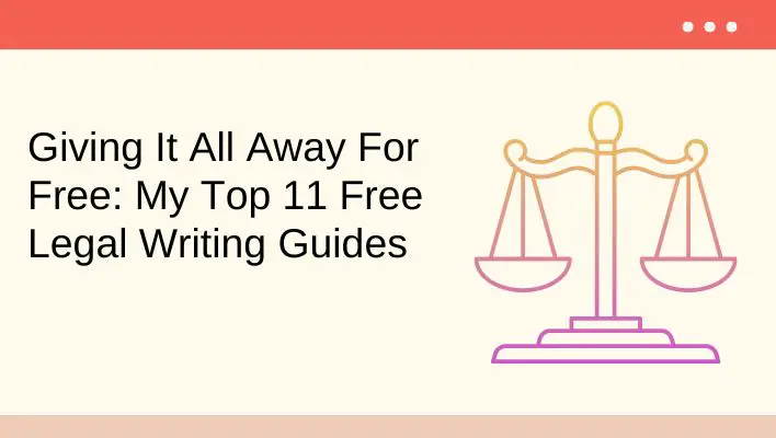 Giving It All Away For Free: My Top 11 Free Legal Writing Guides