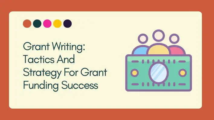 Grant Writing: Tactics And Strategy For Grant Funding Success