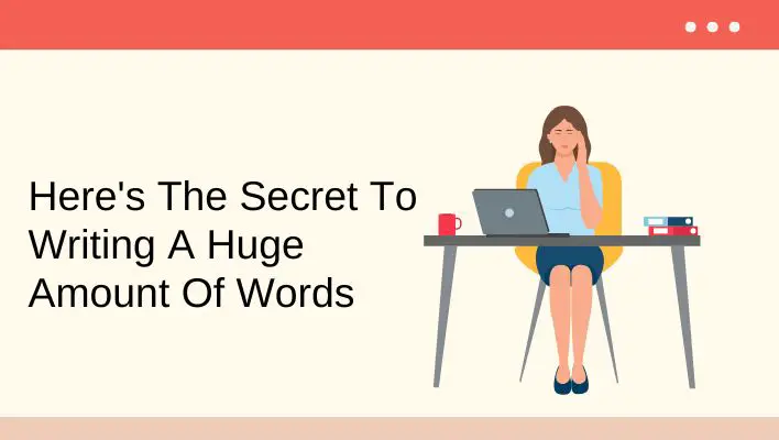 Here's The Secret To Writing A Huge Amount Of Material