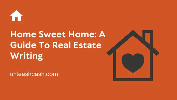 Home Sweet Home: A Guide To Real Estate Writing