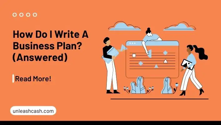 How Do I Write A Business Plan? (Answered)