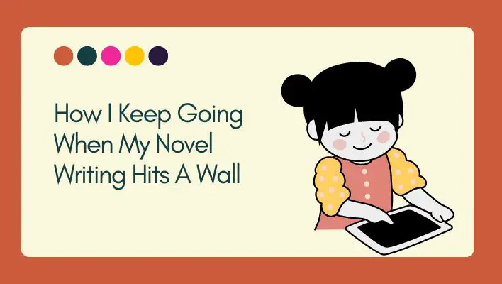 How I Keep Going When My Novel Writing Hits A Wall