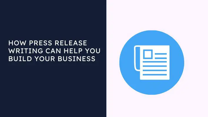 How Press Release Writing Can Help You Build Your Business