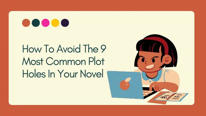 How To Avoid The 9 Most Common Plot Holes In Your Novel