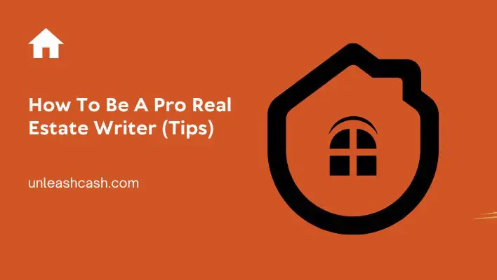 How To Be A Pro Real Estate Writer (Tips)