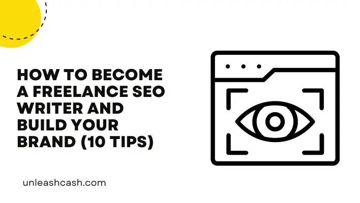 How To Become A Freelance SEO Writer And Build Your Brand (10 Tips)