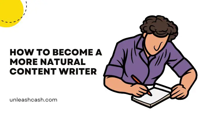 How To Become A More Natural Content Writer