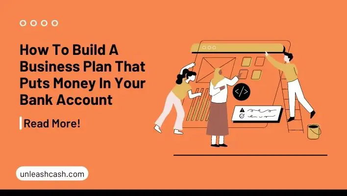 How To Build A Business Plan That Puts Money In Your Bank Account