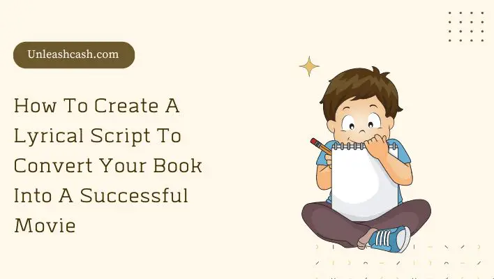 How To Create A Lyrical Script To Convert Your Book Into A Successful Movie