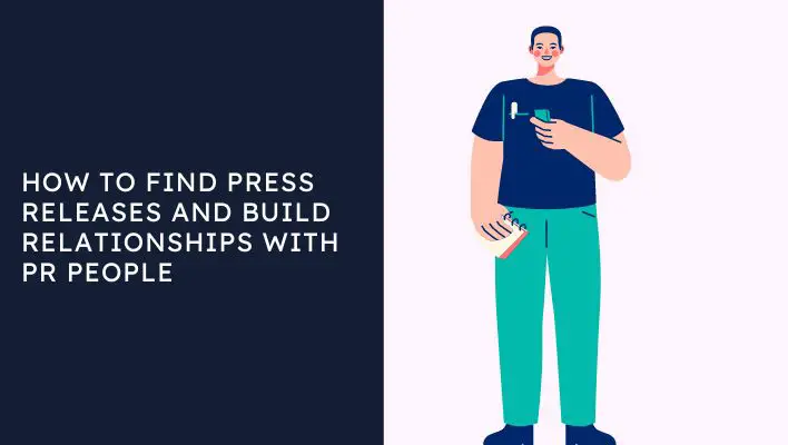 How To Find Press Releases And Build Relationships With PR People