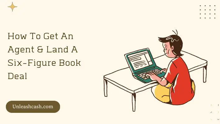 How To Get An Agent & Land A Six-Figure Book Deal