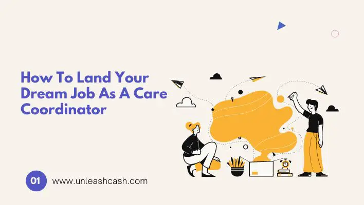 How To Land Your Dream Job As A Care Coordinator